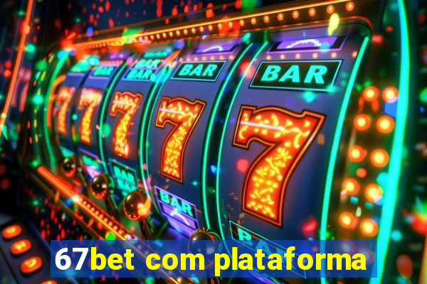 67bet com plataforma